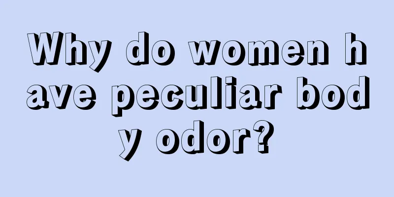 Why do women have peculiar body odor?