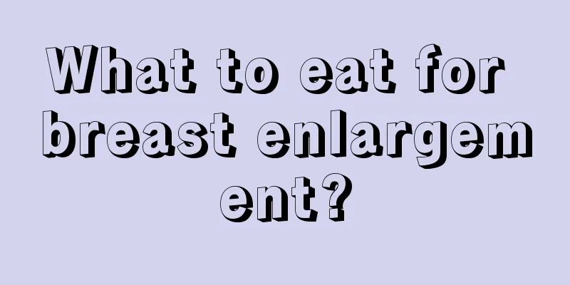 What to eat for breast enlargement?