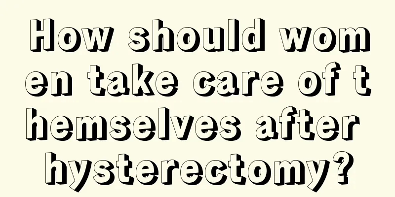 How should women take care of themselves after hysterectomy?