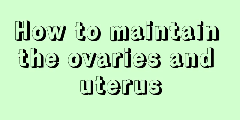 How to maintain the ovaries and uterus