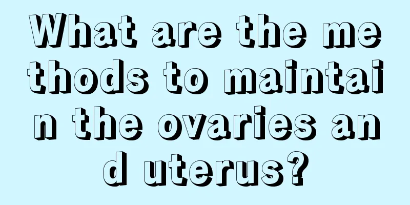 What are the methods to maintain the ovaries and uterus?