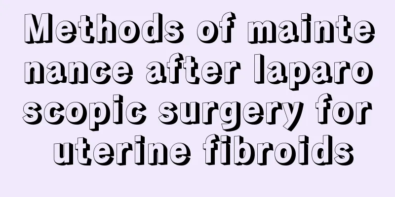 Methods of maintenance after laparoscopic surgery for uterine fibroids