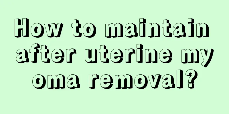 How to maintain after uterine myoma removal?