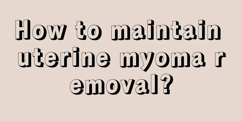 How to maintain uterine myoma removal?