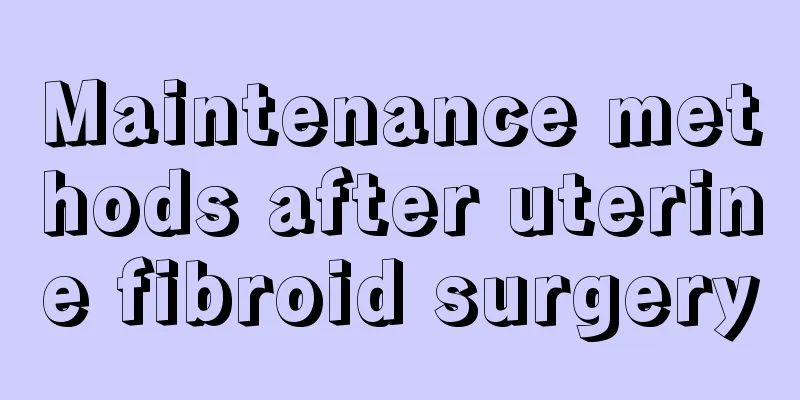 Maintenance methods after uterine fibroid surgery