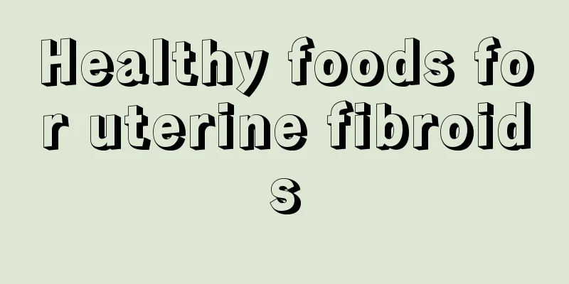 Healthy foods for uterine fibroids