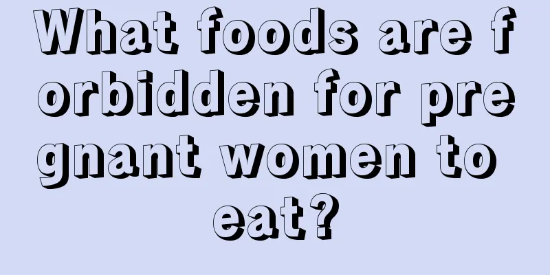 What foods are forbidden for pregnant women to eat?