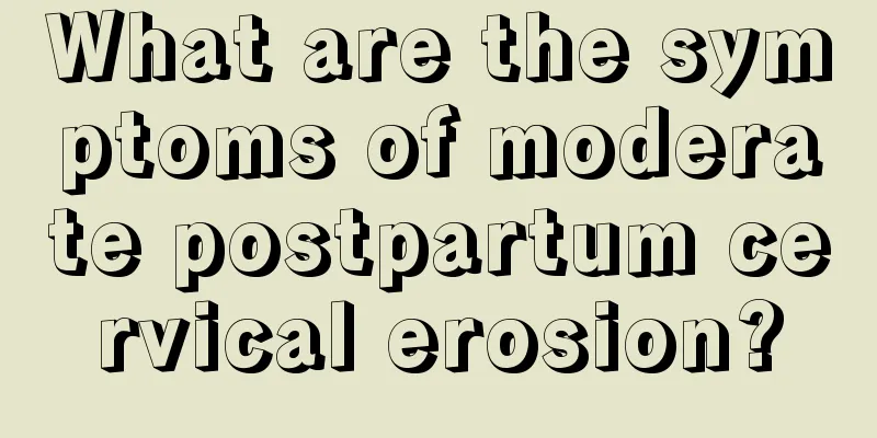 What are the symptoms of moderate postpartum cervical erosion?