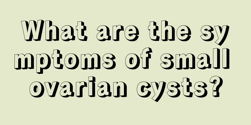 What are the symptoms of small ovarian cysts?