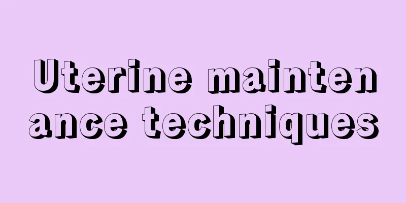 Uterine maintenance techniques