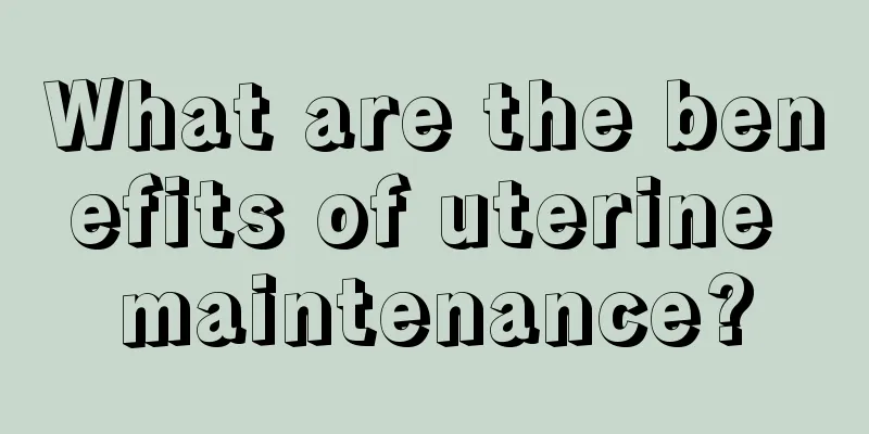 What are the benefits of uterine maintenance?