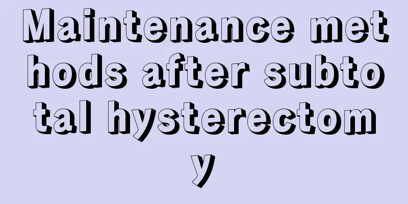 Maintenance methods after subtotal hysterectomy