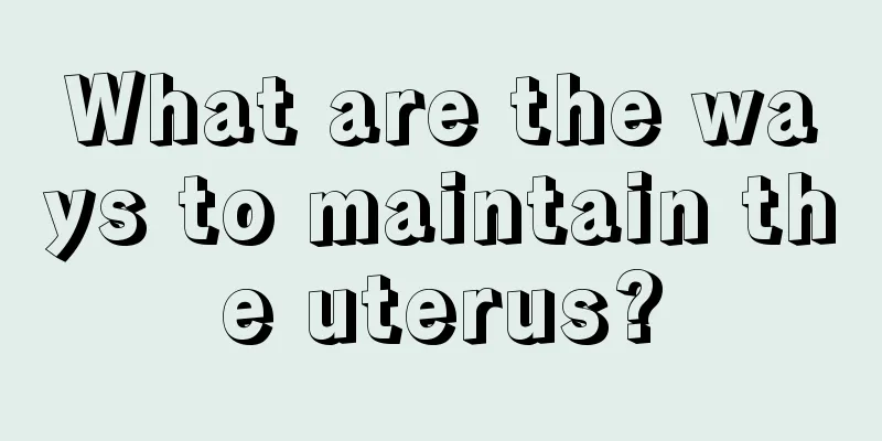 What are the ways to maintain the uterus?