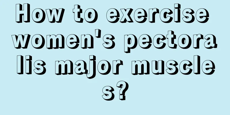 How to exercise women's pectoralis major muscles?