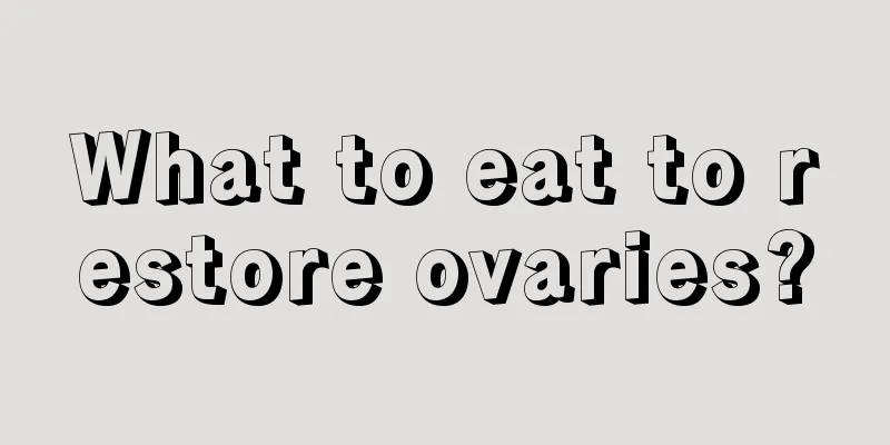 What to eat to restore ovaries?