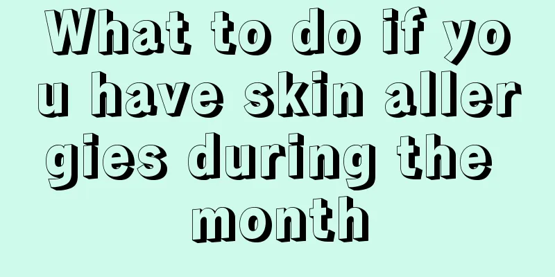 What to do if you have skin allergies during the month