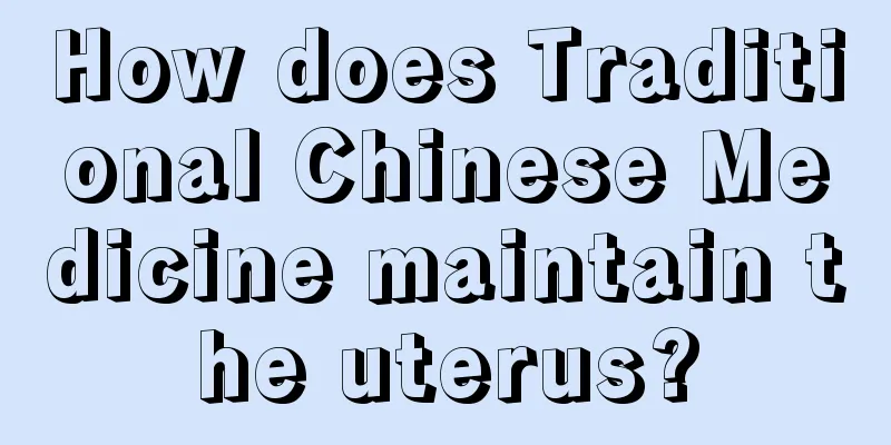 How does Traditional Chinese Medicine maintain the uterus?