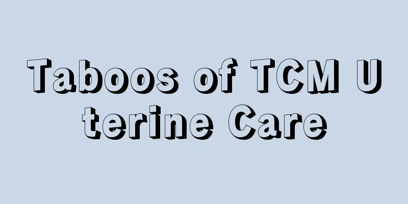 Taboos of TCM Uterine Care