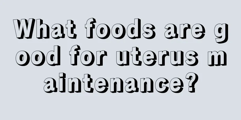 What foods are good for uterus maintenance?