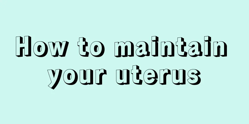 How to maintain your uterus