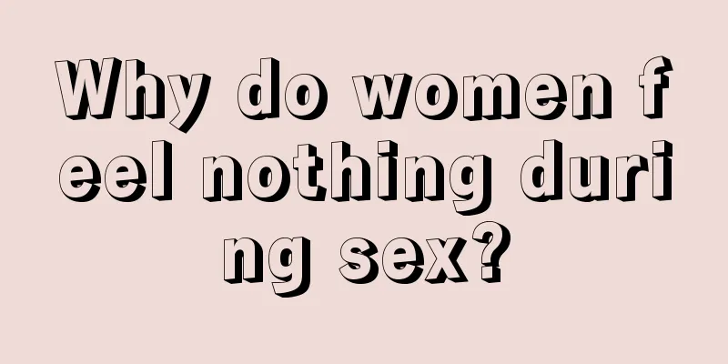 Why do women feel nothing during sex?