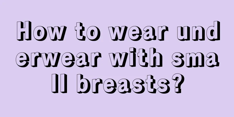 How to wear underwear with small breasts?