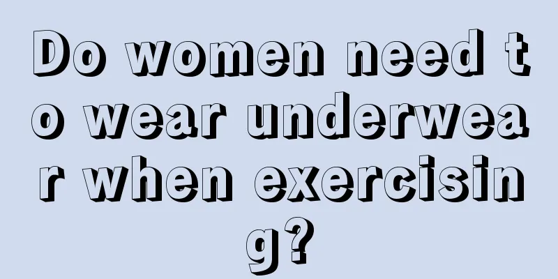 Do women need to wear underwear when exercising?