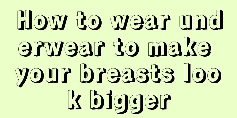 How to wear underwear to make your breasts look bigger