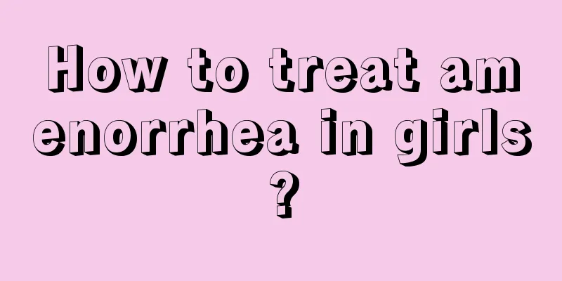 How to treat amenorrhea in girls?