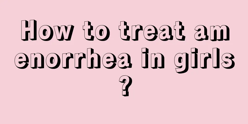 How to treat amenorrhea in girls?