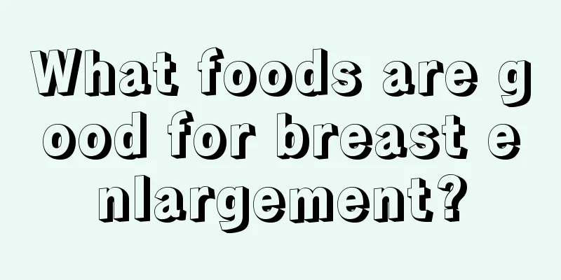 What foods are good for breast enlargement?