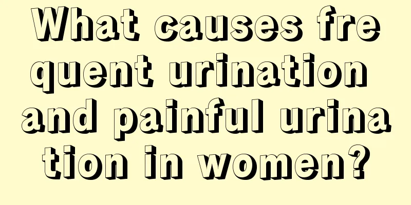 What causes frequent urination and painful urination in women?