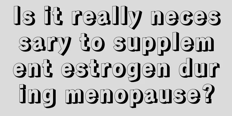 Is it really necessary to supplement estrogen during menopause?