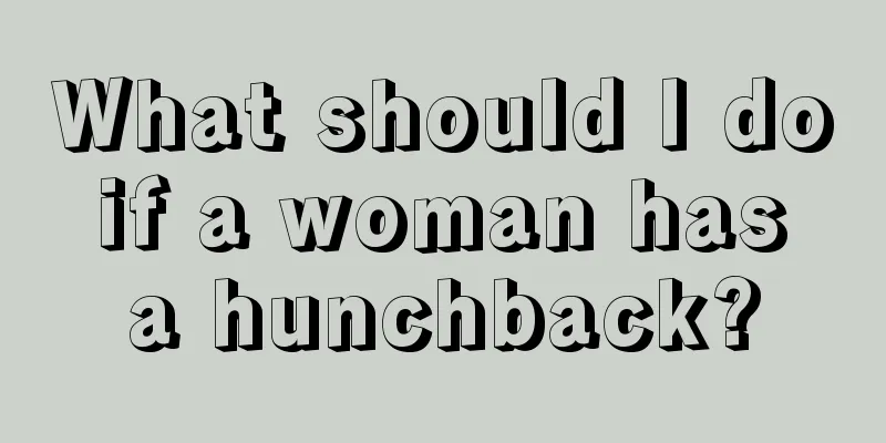 What should I do if a woman has a hunchback?