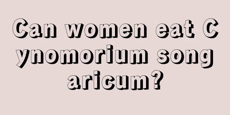 Can women eat Cynomorium songaricum?