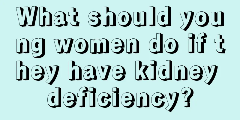 What should young women do if they have kidney deficiency?