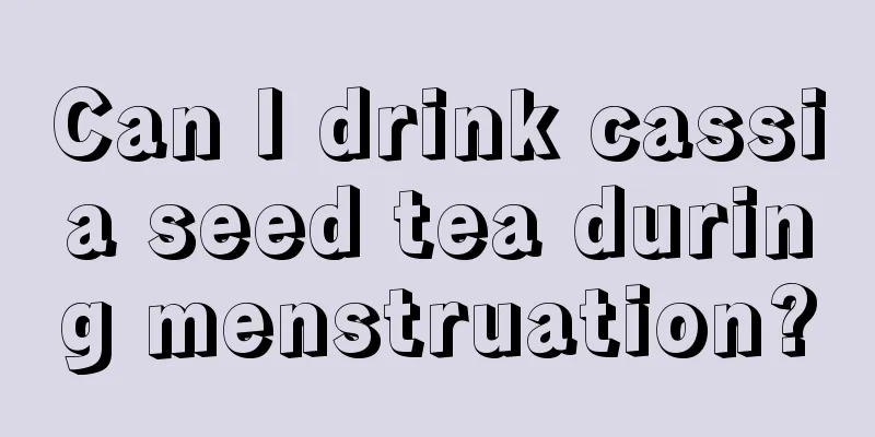 Can I drink cassia seed tea during menstruation?