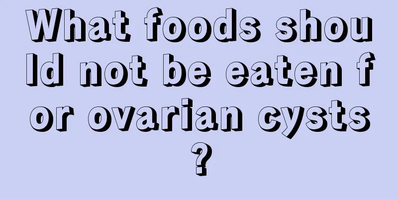 What foods should not be eaten for ovarian cysts?