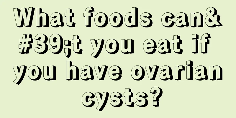 What foods can't you eat if you have ovarian cysts?