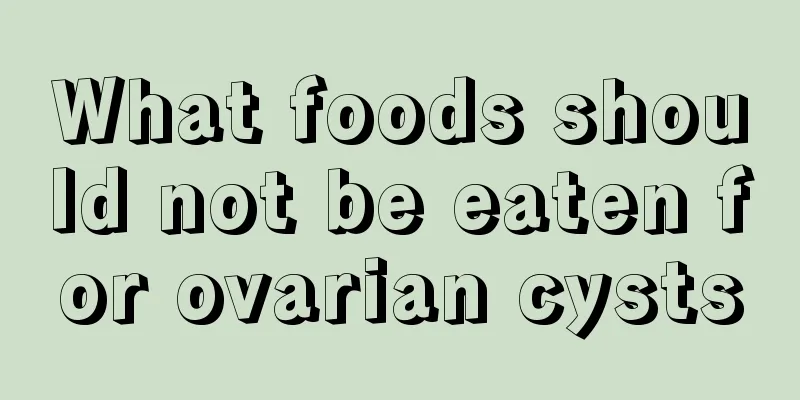 What foods should not be eaten for ovarian cysts