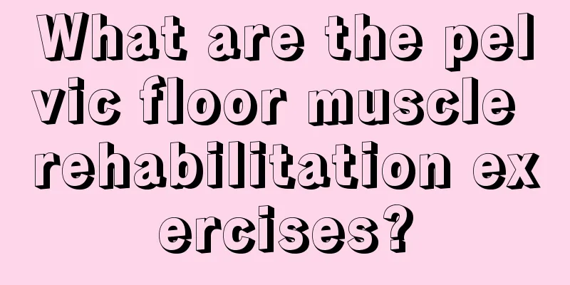 What are the pelvic floor muscle rehabilitation exercises?