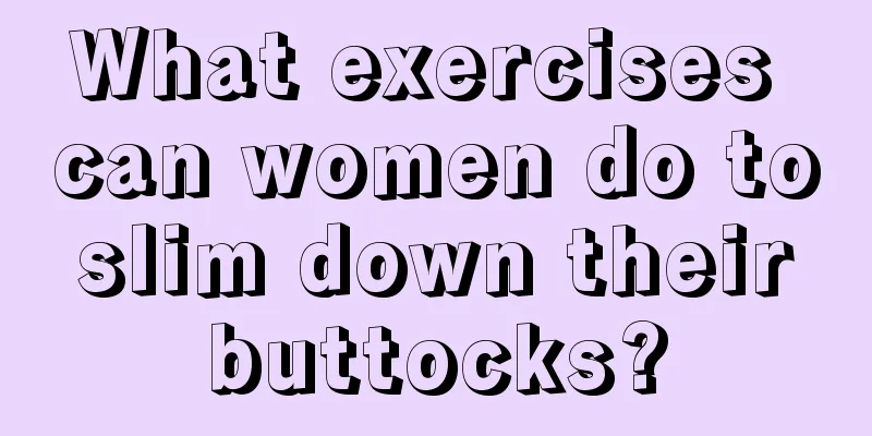 What exercises can women do to slim down their buttocks?