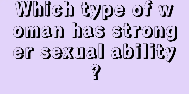 Which type of woman has stronger sexual ability?