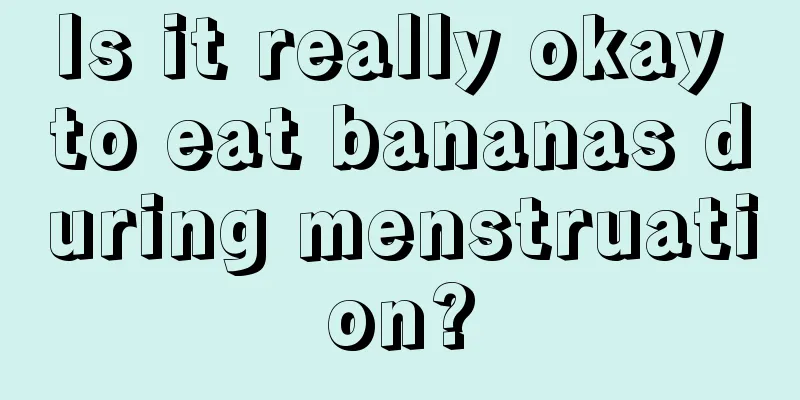 Is it really okay to eat bananas during menstruation?