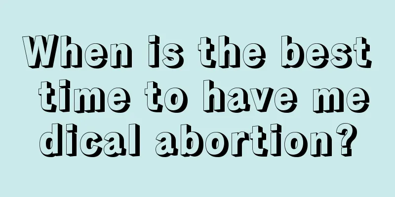 When is the best time to have medical abortion?