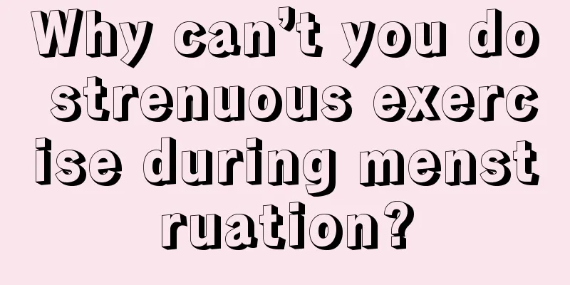 Why can’t you do strenuous exercise during menstruation?