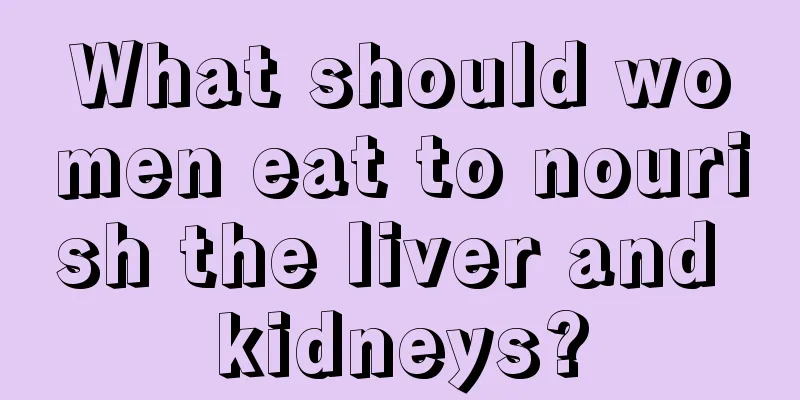 What should women eat to nourish the liver and kidneys?