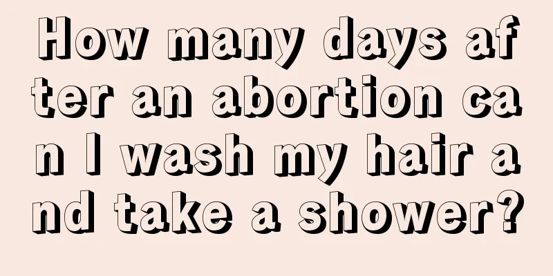 How many days after an abortion can I wash my hair and take a shower?