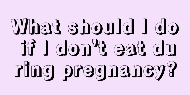 What should I do if I don’t eat during pregnancy?