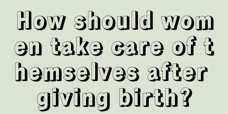 How should women take care of themselves after giving birth?